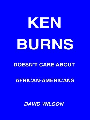 cover image of Ken Burns Doesn't Care About African-Americans
